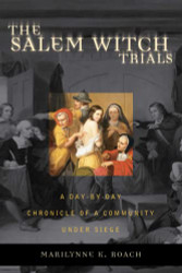 Salem Witch Trials: A Day-by-Day Chronicle of a Community Under Siege