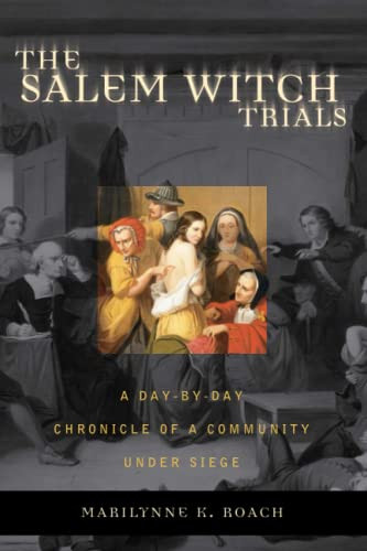 Salem Witch Trials: A Day-by-Day Chronicle of a Community Under Siege