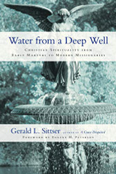 Water from a Deep Well: Christian Spirituality from Early Martyrs