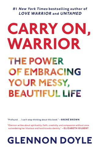 Carry On Warrior: The Power of Embracing Your Messy Beautiful Life