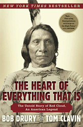 Heart of Everything That Is: The Untold Story of Red Cloud An American Legend