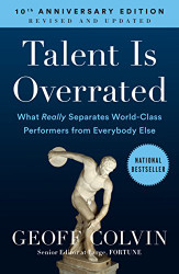 Talent is Overrated: What Really Separates World-Class Performers