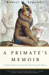 Primate's Memoir: A Neuroscientist's Unconventional Life Among the Baboons
