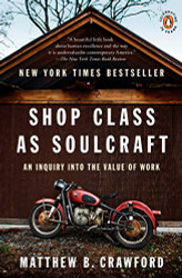 Shop Class as Soulcraft: An Inquiry into the Value of Work