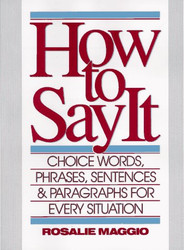 How to Say It: Choice Words Phrases Sentences and Paragraphs