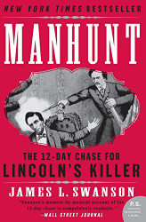 Manhunt: The 12-Day Chase for Lincoln's Killer (P.S.)