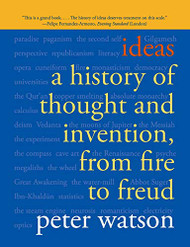 Ideas: A History of Thought and Invention from Fire to Freud