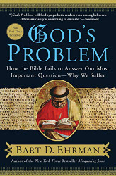 God's Problem: How the Bible Fails to Answer Our Most Important