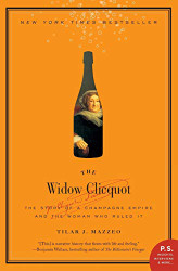 Widow Clicquot: The Story of a Champagne Empire and the Woman Who Ruled It