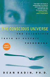Conscious Universe: The Scientific Truth of Psychic Phenomena