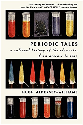 Periodic Tales: A Cultural History of the Elements from Arsenic to Zinc