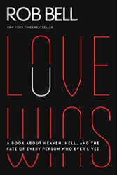 Love Wins: A Book About Heaven Hell and the Fate of Every Person Who Ever Lived