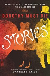 Dorothy Must Die Stories: No Place Like Oz Witch Must Burn
