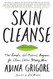 Skin Cleanse: The Simple All-Natural Program for Clear Calm Happy Skin