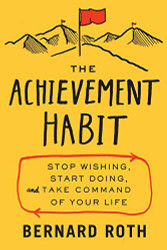 Achievement Habit: Stop Wishing Start Doing and Take Command of Your Life