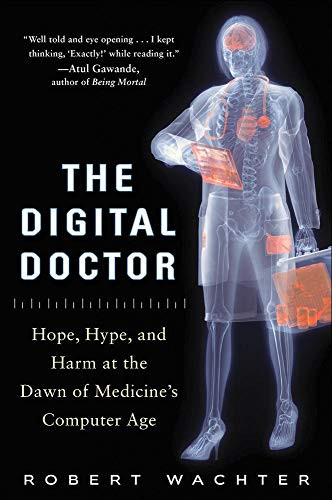 Digital Doctor: Hope Hype and Harm at the Dawn of Medicine's Computer Age