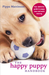 Happy Puppy Handbook: Your Definitive Guide to Puppy Care and Early Training