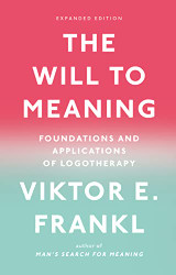 Will to Meaning: Foundations and Applications of Logotherapy