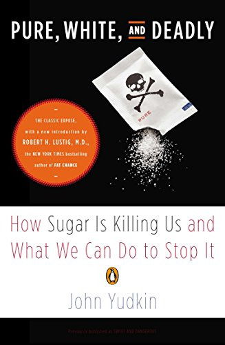 Pure White and Deadly: How Sugar Is Killing Us and What We Can Do to Stop It