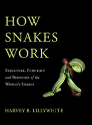 How Snakes Work: Structure Function and Behavior of the World's Snakes