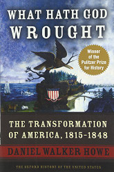 What Hath God Wrought: The Transformation of America 1815-1848