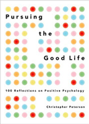Pursuing the Good Life: 100 Reflections on Positive Psychology