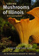 Edible Wild Mushrooms of Illinois and Surrounding States: A Field-to-Kitchen Guide
