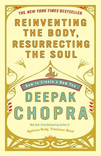 Reinventing the Body Resurrecting the Soul: How to Create a New You