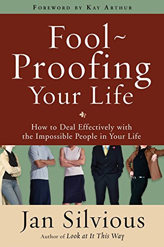 Foolproofing Your Life: How to Deal Effectively with the
