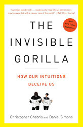Invisible Gorilla: How Our Intuitions Deceive Us