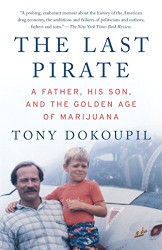 Last Pirate: A Father His Son and the Golden Age of Marijuana