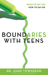 Boundaries with Teens: When to Say Yes How to Say No
