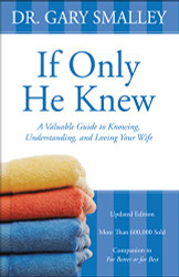 If Only He Knew: A Valuable Guide to Knowing Understanding and Loving Your Wife