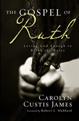 Gospel of Ruth: Loving God Enough to Break the Rules
