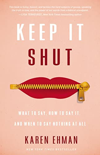 Keep It Shut: What to Say How to Say It and When to Say Nothing at All