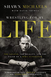 Wrestling for My Life: The Legend the Reality and the Faith of a WWE Superstar
