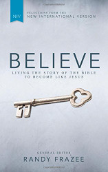 Believe: Living the Story of the Bible to Become Like Jesus