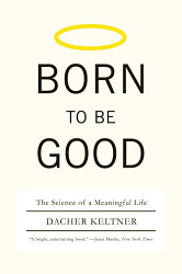 Born to Be Good: The Science of a Meaningful Life