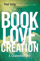 Book of Love and Creation: A Channeled Text