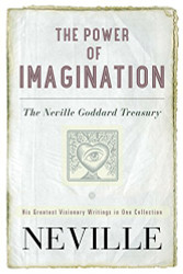 Power of Imagination: The Neville Goddard Treasury