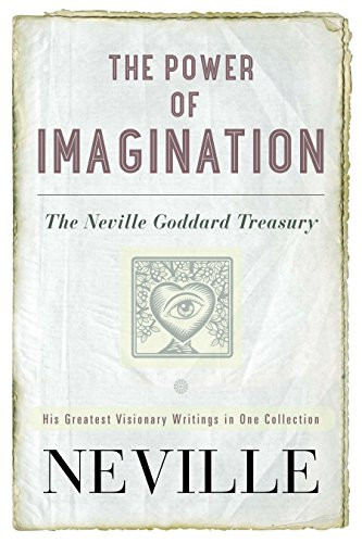Power of Imagination: The Neville Goddard Treasury