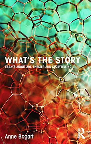What's the Story: Essays about art theater and storytelling