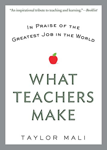 What Teachers Make: In Praise of the Greatest Job in the World