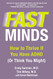 Fast Minds: How to Thrive If You Have ADHD