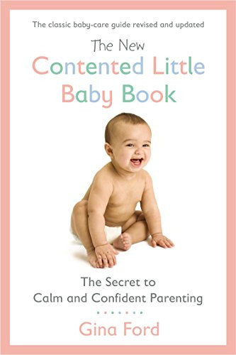 New Contented Little Baby Book: The Secret to Calm and Confident Parenting