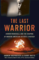 Last Warrior: Andrew Marshall and the Shaping of Modern