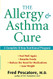 Allergy and Asthma Cure: A Complete 8-Step Nutritional Program