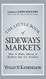 Little Book of Sideways Markets: How to Make Money in Markets that Go Nowhere