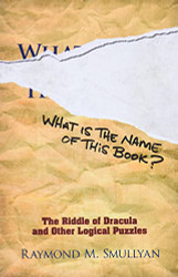 What Is the Name of This Book?: The Riddle of Dracula and Other Logical Puzzles