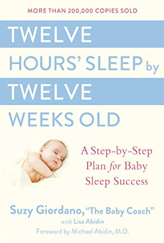Twelve Hours' Sleep by Twelve Weeks Old: A Step-by-Step Plan for